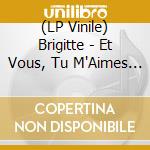 (LP Vinile) Brigitte - Et Vous, Tu M'Aimes (2 Lp) vinile