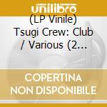 (LP Vinile) Tsugi Crew: Club / Various (2 Lp) vinile