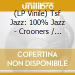 (LP Vinile) Tsf Jazz: 100% Jazz - Crooners / Various (2 Lp) lp vinile