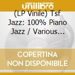 (LP Vinile) Tsf Jazz: 100% Piano Jazz / Various (2 Lp) vinile