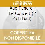 Age Tendre - Le Concert (2 Cd+Dvd) cd