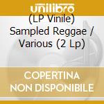 (LP Vinile) Sampled Reggae / Various (2 Lp) vinile