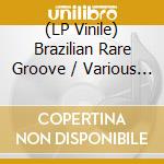 (LP Vinile) Brazilian Rare Groove / Various (2 Lp) vinile