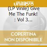 (LP Vinile) Give Me The Funk! : Vol 3 / Various lp vinile