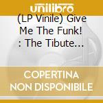(LP Vinile) Give Me The Funk! : The Tibute Session / Various lp vinile