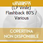 (LP Vinile) Flashback 80'S / Various lp vinile