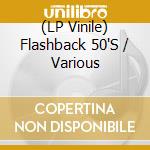 (LP Vinile) Flashback 50'S / Various lp vinile