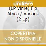 (LP Vinile) Fip Africa / Various (2 Lp) vinile