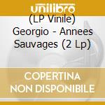 (LP Vinile) Georgio - Annees Sauvages (2 Lp) vinile
