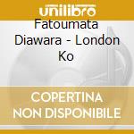 Fatoumata Diawara - London Ko cd musicale