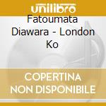 Fatoumata Diawara - London Ko cd