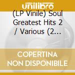 (LP Vinile) Soul Greatest Hits 2 / Various (2 Lp) vinile