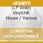 (LP Vinile) Vinylchill: House / Various vinile