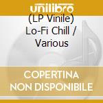(LP Vinile) Lo-Fi Chill / Various vinile