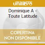 Dominique A - Toute Latitude cd
