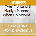 Yves Montand & Marilyn Monroe - When Hollywood Meets Paris cd