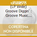 (LP Vinile) Groove Diggin' : Groove Music Form Vinyl Digggers / Various lp vinile