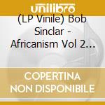 (LP Vinile) Bob Sinclar - Africanism Vol 2 (2 Lp) lp vinile