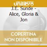 J.E. Sunde - Alice, Gloria & Jon cd