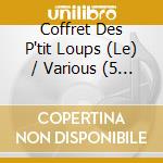 Coffret Des P'tit Loups (Le) / Various (5 Cd) cd