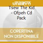 Tsew The Kid - Ofpeh Cd Pack cd
