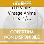 (LP Vinile) Vintage Anime Hits 2 / Various