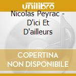 Nicolas Peyrac - D'ici Et D'ailleurs cd