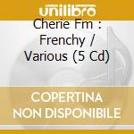 Cherie Fm : Frenchy / Various (5 Cd) cd