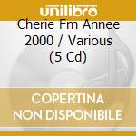 Cherie Fm Annee 2000 / Various (5 Cd) cd
