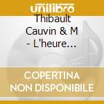 Thibault Cauvin & M - L'heure Miroir: Recital A 2 Guitares cd