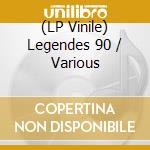 (LP Vinile) Legendes 90 / Various vinile