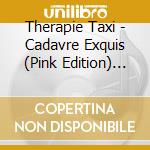 Therapie Taxi - Cadavre Exquis (Pink Edition) (Cd + T-Shirt + Mask) cd