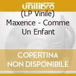 (LP Vinile) Maxence - Comme Un Enfant vinile