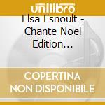 Elsa Esnoult - Chante Noel Edition Collector (2 Cd) cd