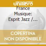 France Musique: Esprit Jazz / Various (5 Cd) cd