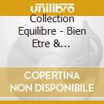 Collection Equilibre - Bien Etre & Relaxation / Various (2 Cd) cd