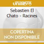 Sebastien El Chato - Racines cd