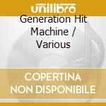 Generation Hit Machine / Various cd