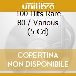 100 Hits Rare 80 / Various (5 Cd) cd