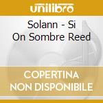 Solann - Si On Sombre Reed cd