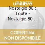 Nostalgie 80 : Toute - Nostalgie 80 2023 cd