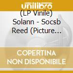 (LP Vinile) Solann - Socsb Reed (Picture Disc) (2 Lp) vinile