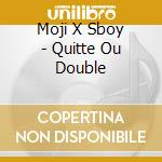 Moji X Sboy - Quitte Ou Double cd