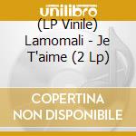 (LP Vinile) Lamomali - Je T'aime (2 Lp) vinile