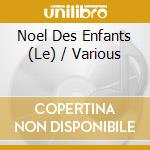 Noel Des Enfants (Le) / Various cd