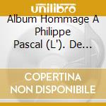 Album Hommage A Philippe Pascal (L'). De Quelle Couleur Est La Passion? / Various cd