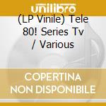 (LP Vinile) Tele 80! Series Tv / Various vinile