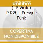 (LP Vinile) P.R2b - Presque Punk vinile