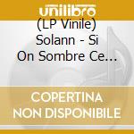 (LP Vinile) Solann - Si On Sombre Ce Sera Beau (Red/Black Marble Vinyl) (Lp + Cd) vinile