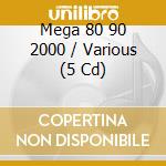 Mega 80 90 2000 / Various (5 Cd) cd